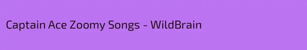 Captain Ace Zoomy Songs - WildBrain